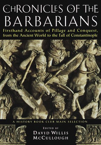 Stock image for Chronicles of the Barbarians: Firsthand Accounts of Pillage and Conquest, from the Ancient World to the Fall of Constantinople for sale by R Bookmark