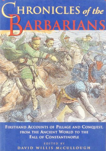 Stock image for Chronicles of the Barbarians: Firsthand Accounts of Pillage and Conquest, from the Ancient World to the Fall of Constantinople for sale by Hippo Books