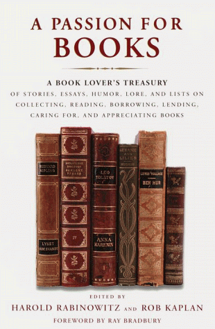 Imagen de archivo de A Passion for Books: A Book Lovers Treasury of Stories, Essays, Humor, Lore, and Lists on Collecting, Reading, Borrowing, Lending, Caring for, and Appreciating Books a la venta por Goodwill of Colorado