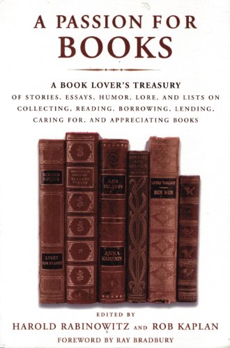 Beispielbild fr A Passion for Books: A Book Lover's Treasury of Stories, Essays, Humor, Lore, and Lists on Collecting, Reading, Borrowing, Lending, Caring for, and Appreciating Books zum Verkauf von Wonder Book