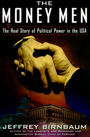 Stock image for The Money Men: The Real Story of Fund-raising's Influence on Political Power in America for sale by Decluttr