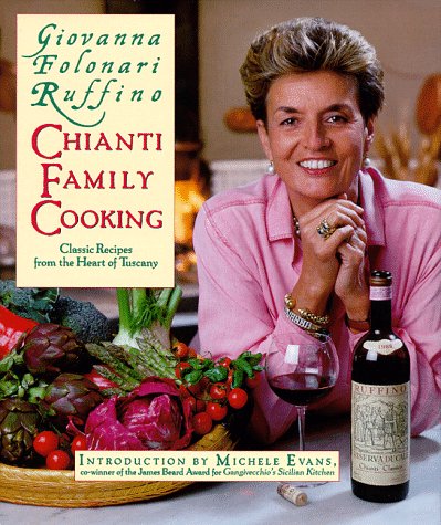 The CHIANTI FAMILY COOKING, Classic Recipes from the Heart of Tuscany