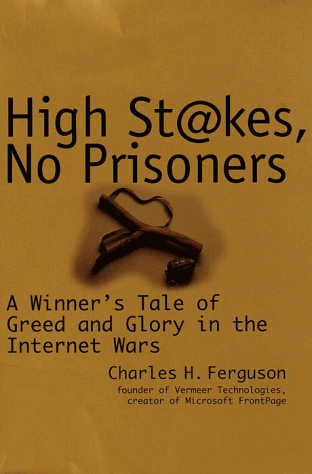 Stock image for High Stakes, No Prisoners : A Winner's Tale of Greed and Glory in the Internet Wars for sale by Front Cover Books