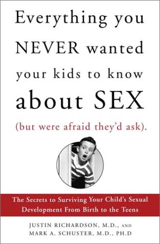 Beispielbild fr Everything You Never Wanted Your Kids to Know about Sex (But Were Afraid They'd Ask) : The Secrets to Surviving Your Child's Sexual Development from Birth to the Teens zum Verkauf von Better World Books