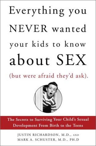 9780812931570: Everything You Never Wanted Your Kids to Know About Sex but Were Afraid They'd Ask: The Secret to Surviving Your Child's Sexual Development from High Chairs to High School
