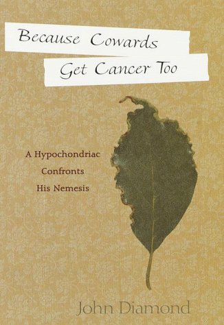 Beispielbild fr Because Cowards Get Cancer Too : A Hypochondriac Confronts His Nemesis zum Verkauf von Better World Books