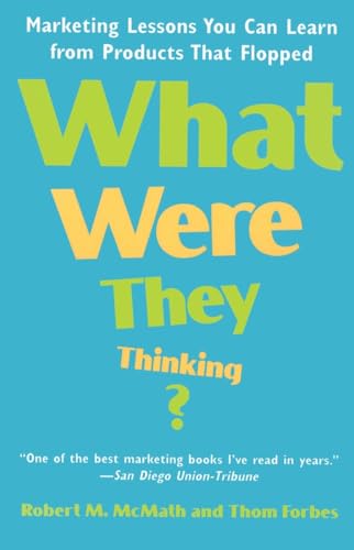 Imagen de archivo de What Were They Thinking? : Marketing Lessons You Can Learn from Products That Flopped a la venta por Better World Books