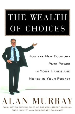 Beispielbild fr The Wealth of Choices: How the New Economy Puts Power in Your Hands and Money in Your Pocket zum Verkauf von Wonder Book