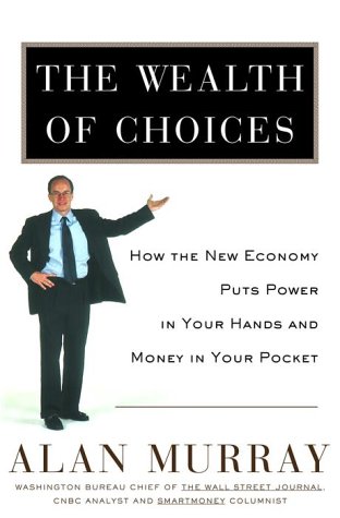 9780812932669: The Wealth of Choices: How the New Economy Puts Power in Your Hands and Money in Your Pocket