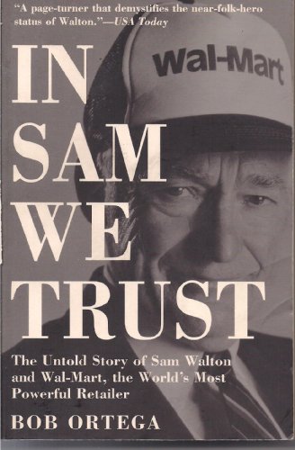 Beispielbild fr In Sam We Trust : The Untold Story of Sam Walton and How Wal-Mart, the World's Most Powerful Retailer zum Verkauf von Better World Books