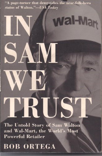 Stock image for In Sam We Trust : The Untold Story of Sam Walton and How Wal-Mart, the World's Most Powerful Retailer for sale by Better World Books