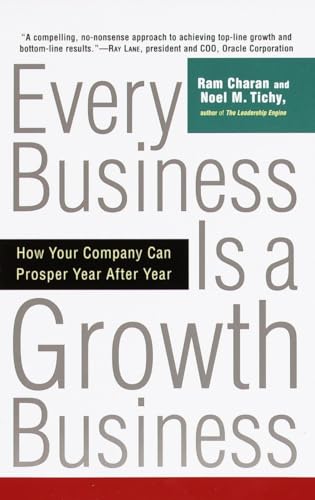 Every Business Is a Growth Business: How Your Company Can Prosper Year After Year (9780812933055) by Charan, Ram; Tichy, Noel