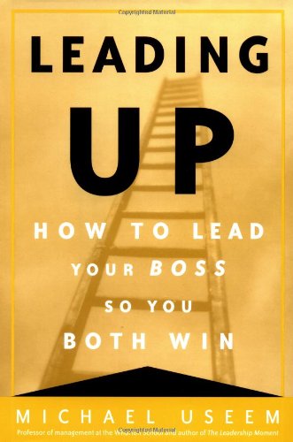 9780812933109: Leading Up: How to Lead Your Boss So You Both Win