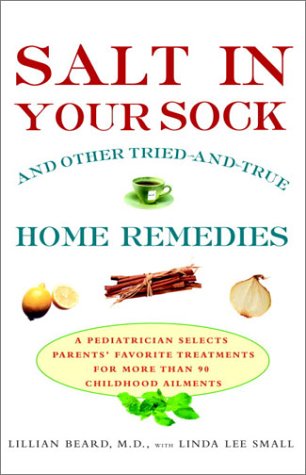 9780812933123: Salt in Your Sock and Other Tried-And-True Home Remedies: A Pediatrician Selects Parents' Favorite Treatments for More Than 90 Childhood Ailments