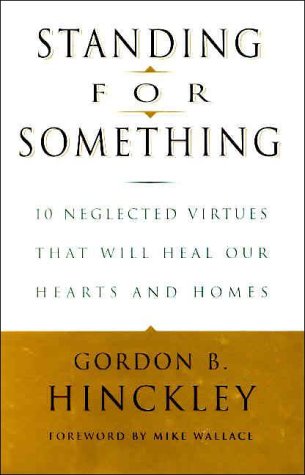 Imagen de archivo de Standing for Something: 10 Neglected Virtues That Will Heal Our Hearts and Homes a la venta por Your Online Bookstore