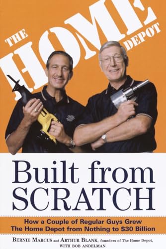 Built from Scratch: How a Couple of Regular Guys Grew The Home Depot from Nothing to $30 Billion (9780812933789) by Marcus, Bernie; Blank, Arthur; Andelman, Bob