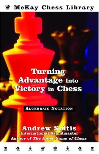 Beispielbild fr Turning Advantage into Victory in Chess: Algebraic Notation (McKay Chess Library) zum Verkauf von Books of the Smoky Mountains