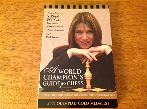 Imagen de archivo de A World Champion's Guide to Chess: Step-by-step instructions for winning chess the Polgar way a la venta por Housing Works Online Bookstore