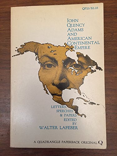 Imagen de archivo de John Quincy Adams and American Continental Empire : Letters, Speeches and Papers a la venta por Better World Books