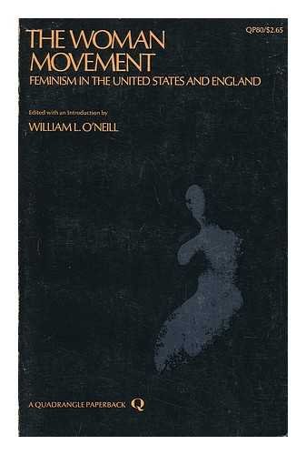 9780812961379: The Woman Movement; Feminism in the United States and England, Edited with an Introd. by William L. O'Neill