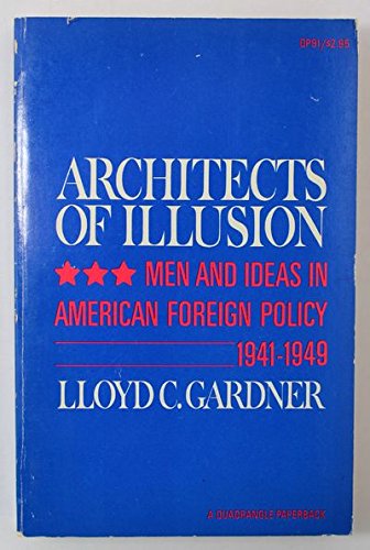 Imagen de archivo de Architects of Illusion: Men and Ideas in American Foreign Policy, 1941-1949 a la venta por Better World Books: West