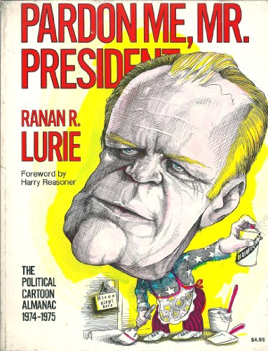 Pardon Me, Mr. President!: The Political Cartoon Almanac 1974-1975