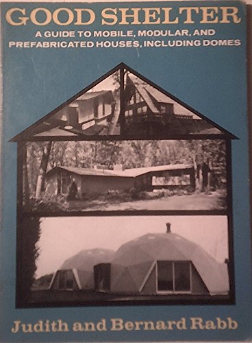 Stock image for Good shelter: A guide to mobile, modular, and prefabricated houses, including domes for sale by HPB Inc.