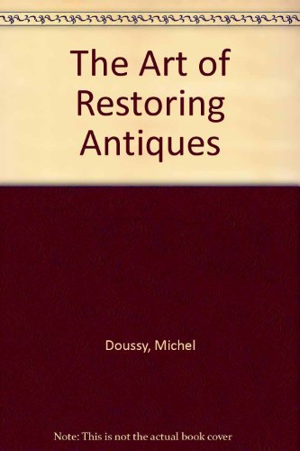 Stock image for The Art of Restoring Antiques: Professional Secrets for the Amateur for sale by Wonder Book