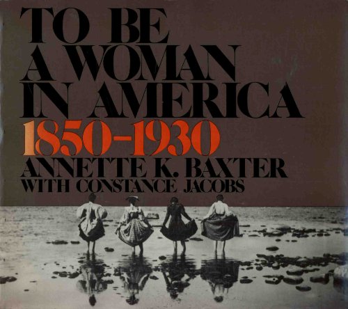 Stock image for To be a woman in America, 1850-1930 for sale by Wonder Book