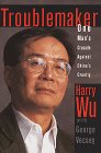 Troublemaker:: One Man's Crusade Against China's Cruelty (9780812963748) by Harry Wu; George Vecsey