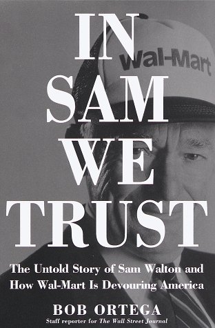 Imagen de archivo de In Sam We Trust : The Untold Story of Sam Walton and Wal-Mart, the World's Most Powerful Retailer a la venta por Better World Books