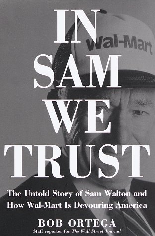 Stock image for In Sam We Trust : The Untold Story of Sam Walton and Wal-Mart, the World's Most Powerful Retailer for sale by Better World Books