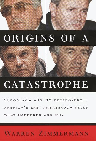 Imagen de archivo de Origins of a Catastrophe:: Yugoslavia and Its Destroyers- -America's Last Ambassador Tells What Happened an d Why a la venta por Books of the Smoky Mountains