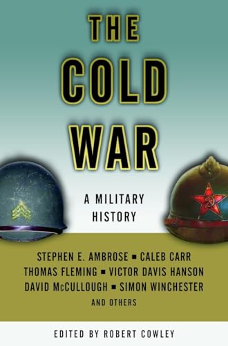 The Cold War: A Military History - Ambrose, Stephen E.; Carr, Caleb; Fleming, Thomas; Hanson, Victor Davis