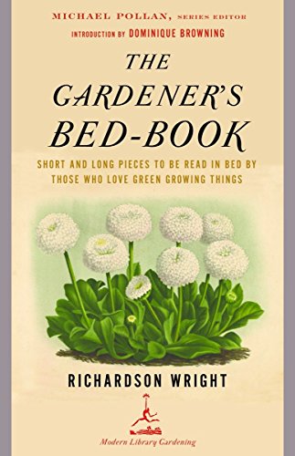Beispielbild fr The Gardener's Bed-book (Modern Library Gardening): Short and Long Pieces to Be Read in Bed by Those Who Love Green Growing Things zum Verkauf von WorldofBooks