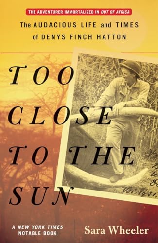 Imagen de archivo de Too Close to the Sun: The Audacious Life and Times of Denys Finch Hatton a la venta por Goodwill Books
