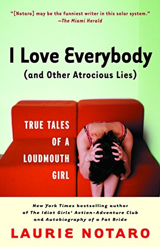Stock image for I Love Everybody (and Other Atrocious Lies): True Tales of a Loudmouth Girl for sale by 2Vbooks