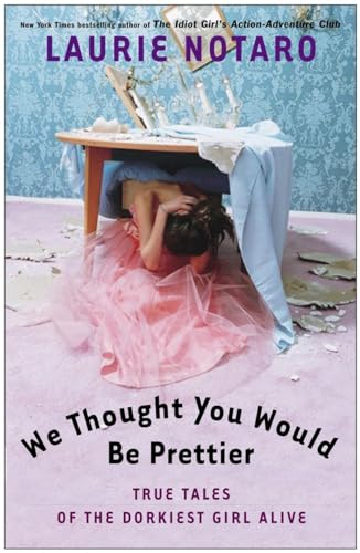 Stock image for We Thought You Would Be Prettier: True Tales of the Dorkiest Girl Alive for sale by Gulf Coast Books