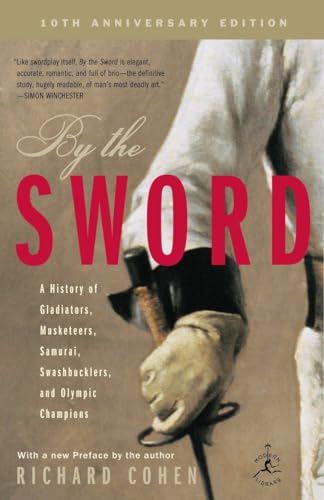 By the Sword: A History of Gladiators, Musketeers, Samurai, Swashbucklers, and Olympic Champions; 10th anniversary edition (Modern Library Paperbacks) (9780812969665) by Cohen, Richard