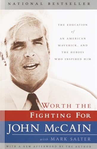 Worth the Fighting For: The Education of an American Maverick, and the Heroes Who Inspired Him (Paperback) - John McCain, Mark Salter