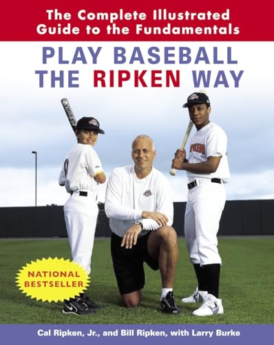 Play Baseball the Ripken Way: The Complete Illustrated Guide to the Fundamentals (9780812970500) by Ripken Jr., Cal; Ripken, Bill; Burke, Larry