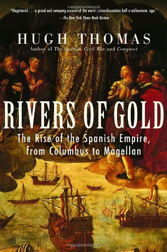 Beispielbild fr Rivers of Gold : The Rise of the Spanish Empire, from Columbus to Magellan zum Verkauf von Better World Books