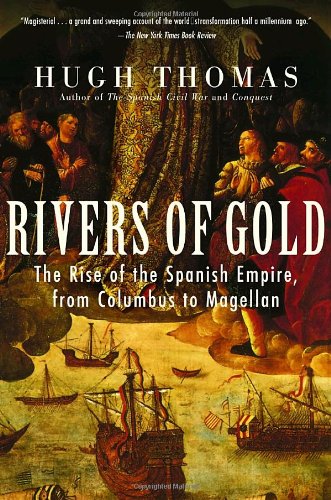Stock image for Rivers of Gold: The Rise of the Spanish Empire, from Columbus to Magellan for sale by Ergodebooks