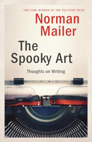 The Spooky Art : Thoughts on Writing - Norman Mailer