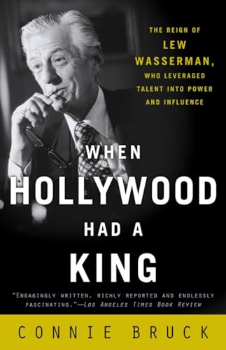 Stock image for When Hollywood Had a King: The Reign of Lew Wasserman, Who Leveraged Talent into Power and Influence for sale by Your Online Bookstore