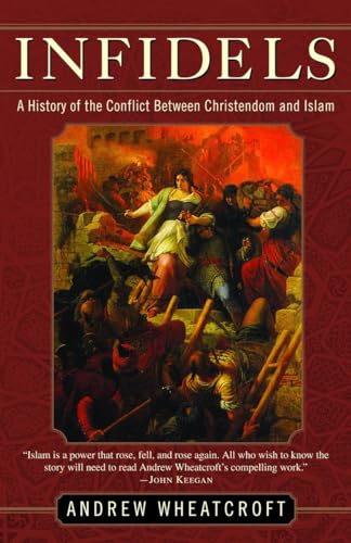 Stock image for Infidels: A History of the Conflict Between Christendom and Islam for sale by SecondSale