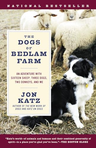 9780812972504: The Dogs of Bedlam Farm: An Adventure with Sixteen Sheep, Three Dogs, Two Donkeys, and Me