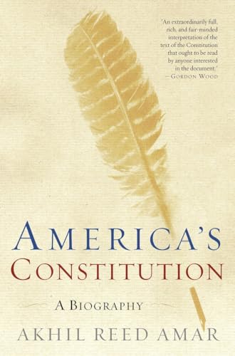 America's Constitution: A Biography - Akhil Reed Amar