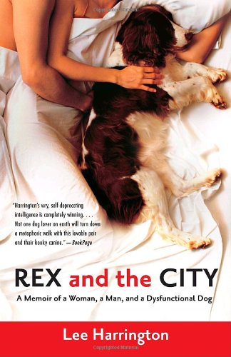Beispielbild fr Rex and the City : A Memoir of a Woman, a Man, and a Dysfunctional Dog zum Verkauf von Better World Books
