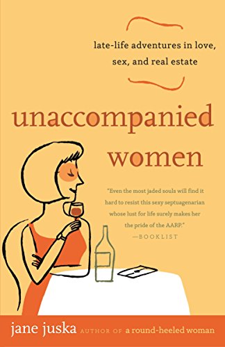 Beispielbild fr Unaccompanied Women: Late-Life Adventures in Love, Sex, and Real Estate zum Verkauf von Wonder Book
